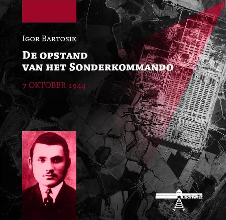 Igor Bartosik, “De opstand van het Sonderkommando, 7 oktober 1944”